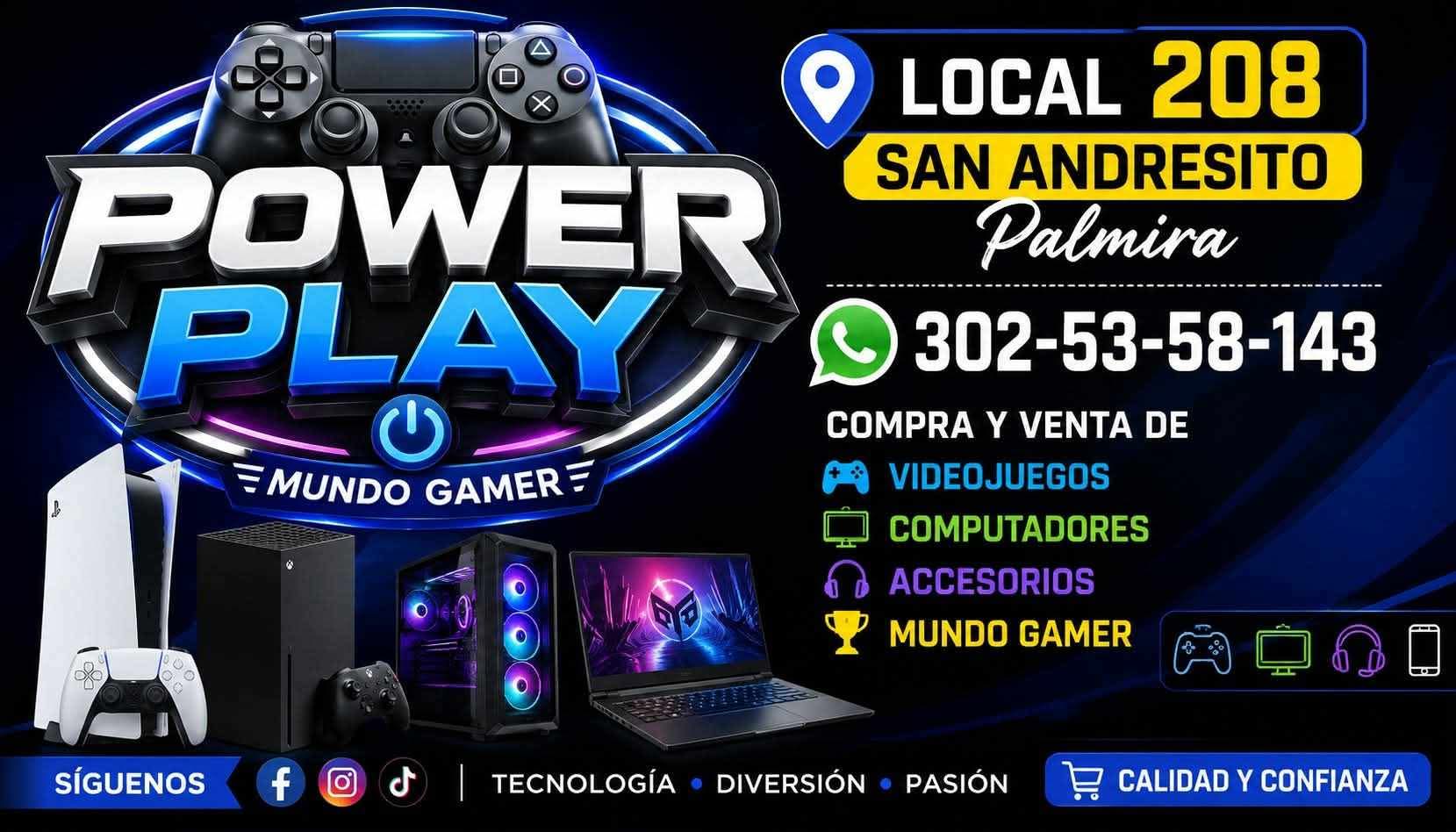 Power Play Mundo Gamer — Local 208, San Andresito, Palmira. WhatsApp 302 535 8143